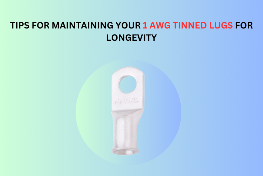 Tips for Maintaining Your 1 AWG Tinned Lugs for Longevity