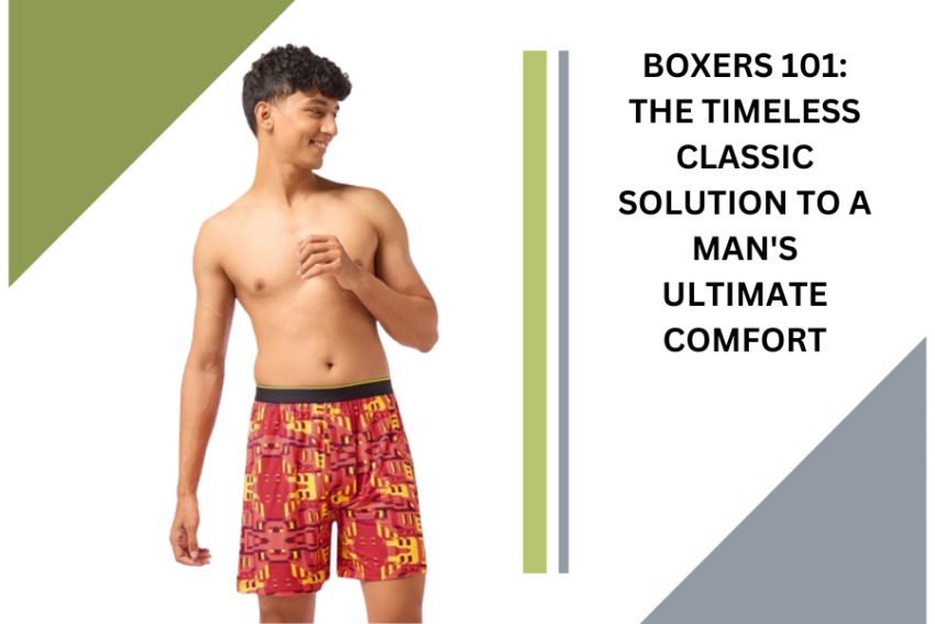 Boxers 101: The timeless classic solution to A man’s Ultimate Comfort
