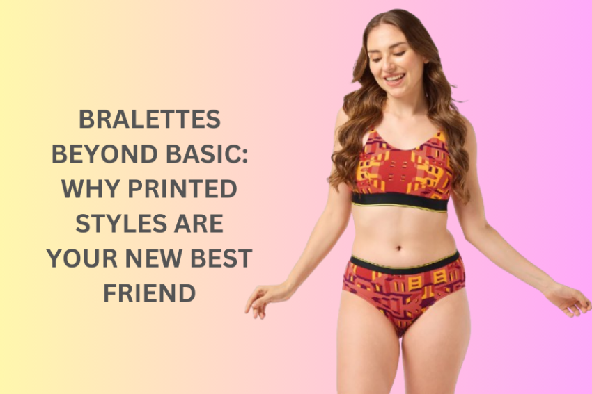 Bralettes Beyond Basic: Why Printed Styles are Your New Best Friend